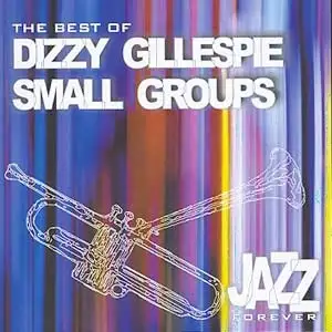 Jazz Forever: Dizzy Gillespie/ Small Groups