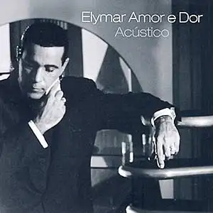 Elymar Amor e Dor: Acústico