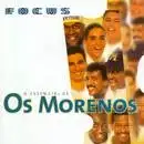 Focus: Os Morenos