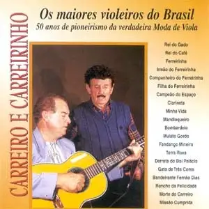 Carreiro E Carreirinho - Os Maiores Violeiros Do Brasil