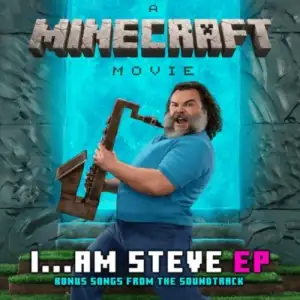 I&mldr;Am Steve (Bonus Songs from &ldquo;A Minecraft Movie&rdquo; Soundtrack)