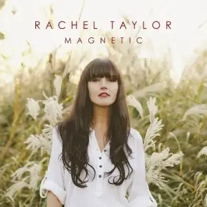 RACHEL TAYLOR - MAGNETIC