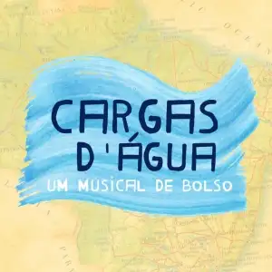 Cargas D'Água: Um Musical de Bolso